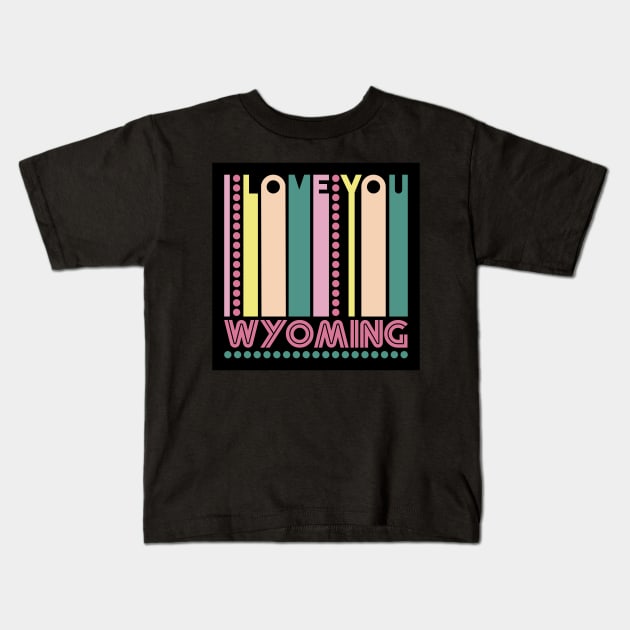 WYOMING - I LOVE MY STATE Kids T-Shirt by LisaLiza